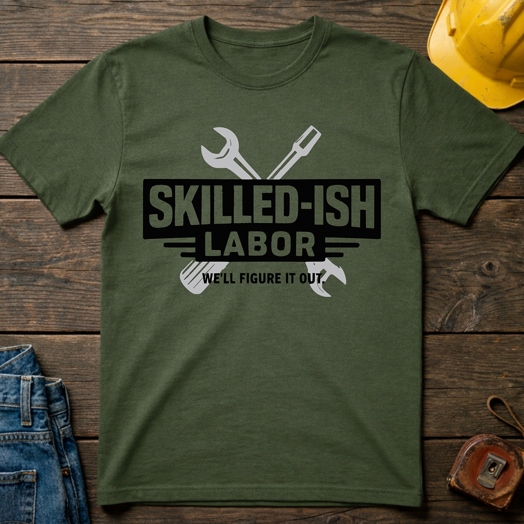 Skilled-ish Labor T-Shirt