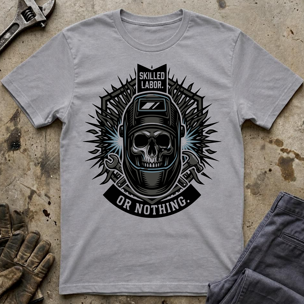 Skilled Labor Or Nothing T-Shirt