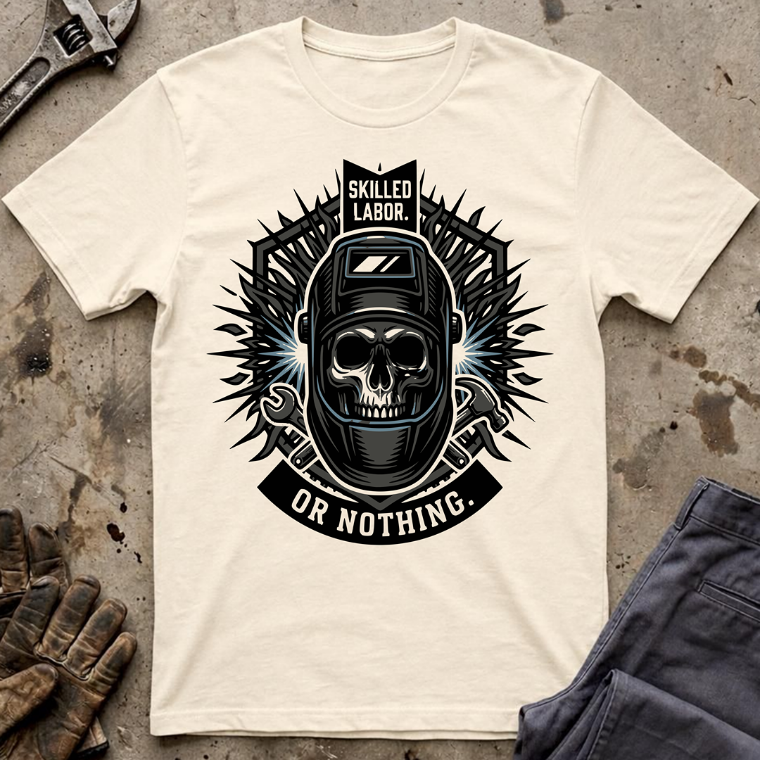 Skilled Labor Or Nothing T-Shirt