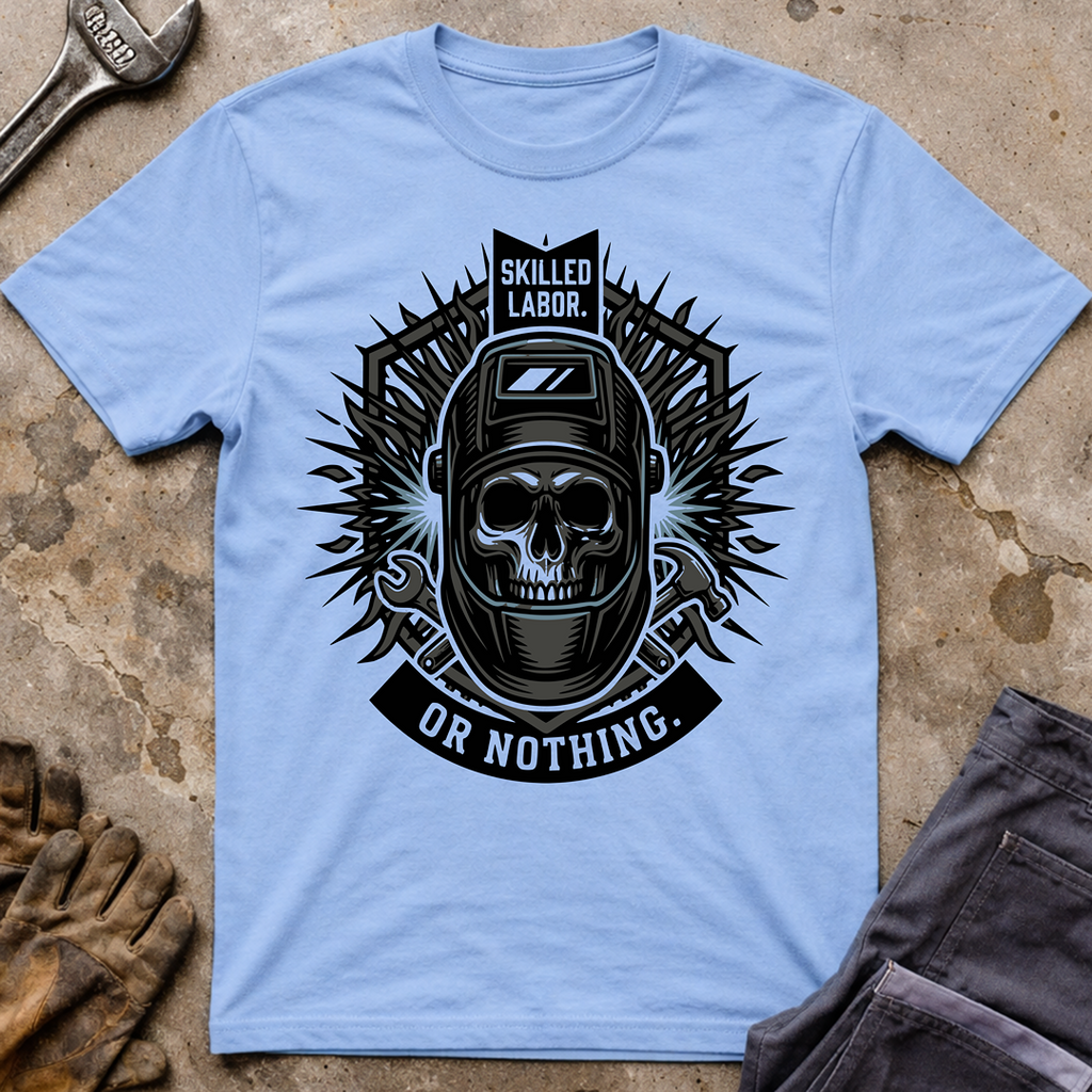 Skilled Labor Or Nothing T-Shirt