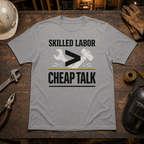 Skilled Labor Over Cheap Talk T-Shirt