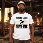 Skilled Labor Over Cheap Talk T-Shirt