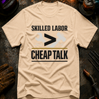 Skilled Labor Over Cheap Talk T-Shirt
