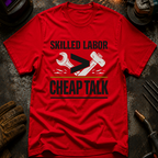 Skilled Labor Over Cheap Talk T-Shirt