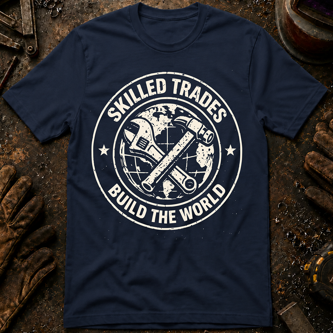 Skilled Trades Build The World T-Shirt
