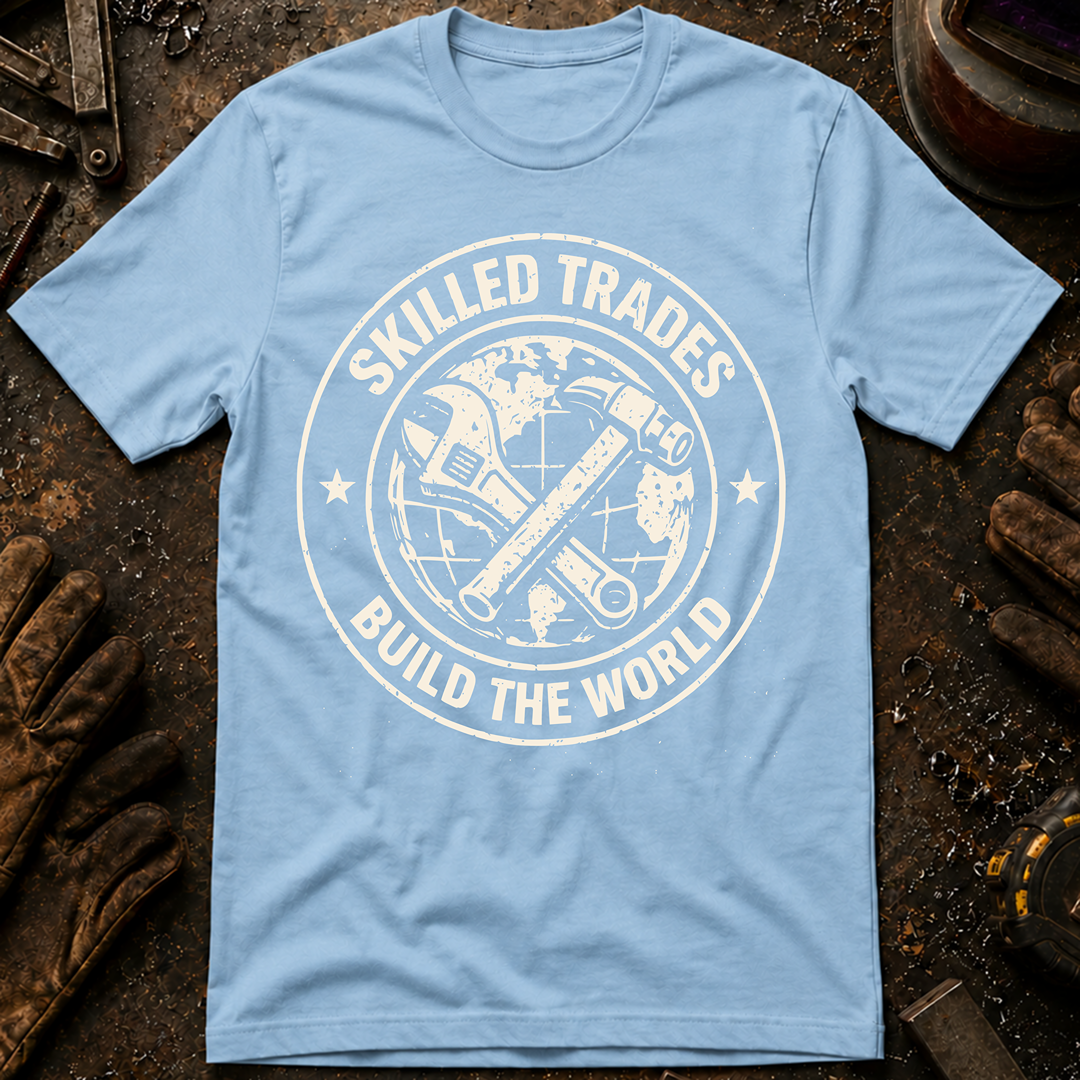 Skilled Trades Build The World T-Shirt