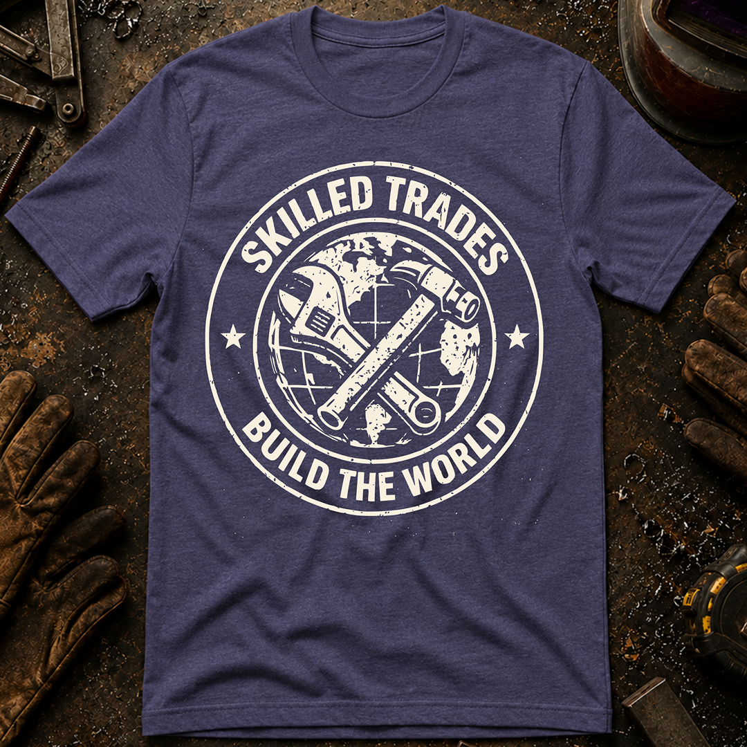 Skilled Trades Build The World T-Shirt