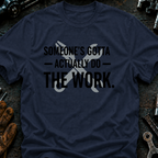 Someone's Gotta Actually Do The Work Ed.2 T-Shirt