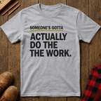 Someone's Gotta Ed.2 T-Shirt