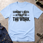 Someone's Gotta T-Shirt