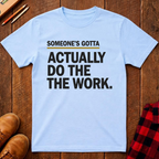 Someone's Gotta Ed.2 T-Shirt