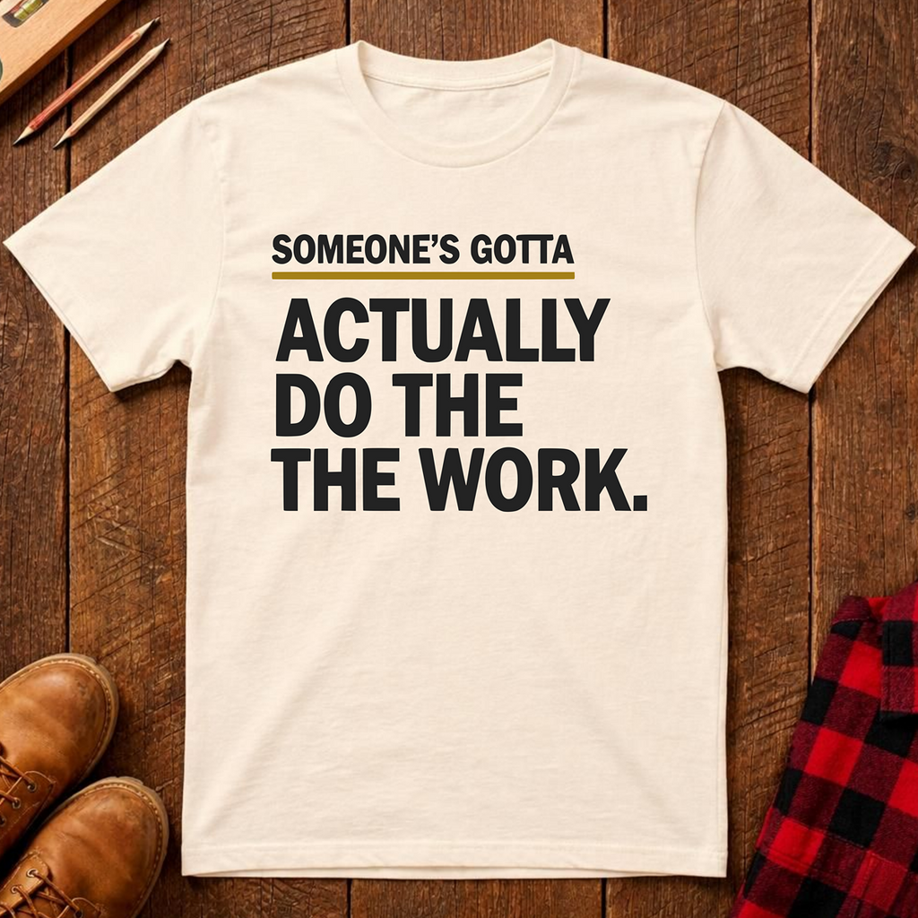 Someone's Gotta Ed.2 T-Shirt