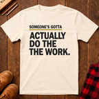 Someone's Gotta Ed.2 T-Shirt
