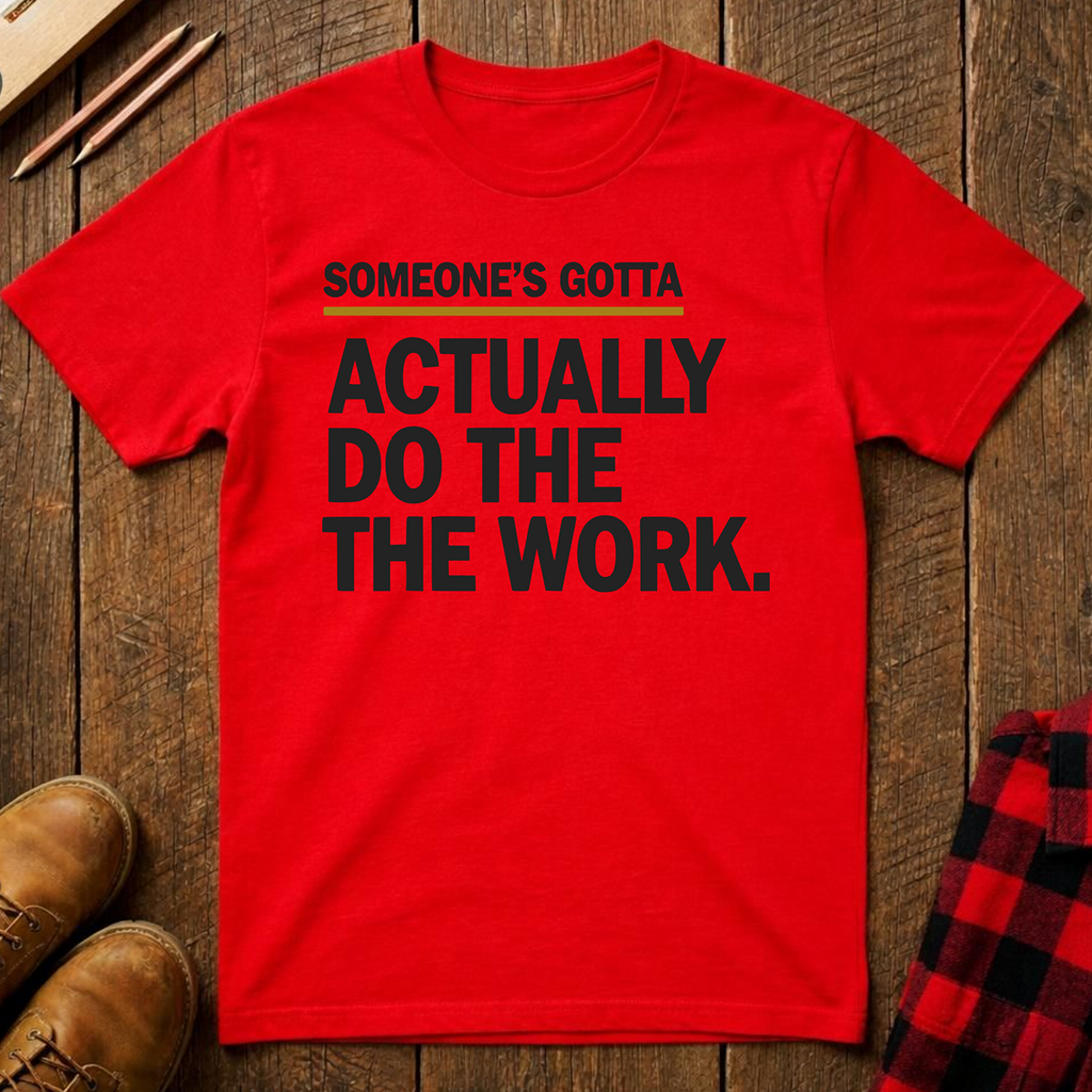 Someone's Gotta Ed.2 T-Shirt