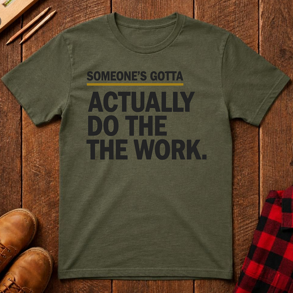 Someone's Gotta Ed.2 T-Shirt