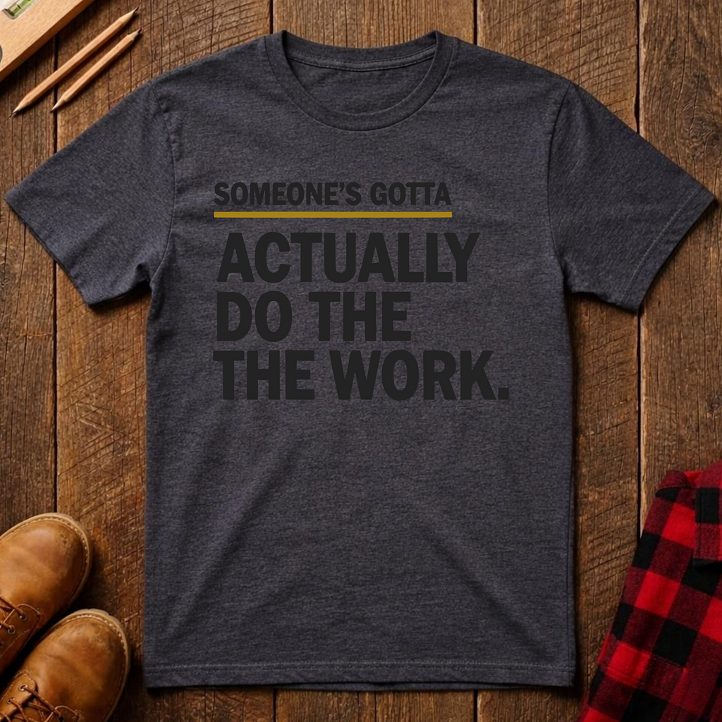 Someone's Gotta Ed.2 T-Shirt