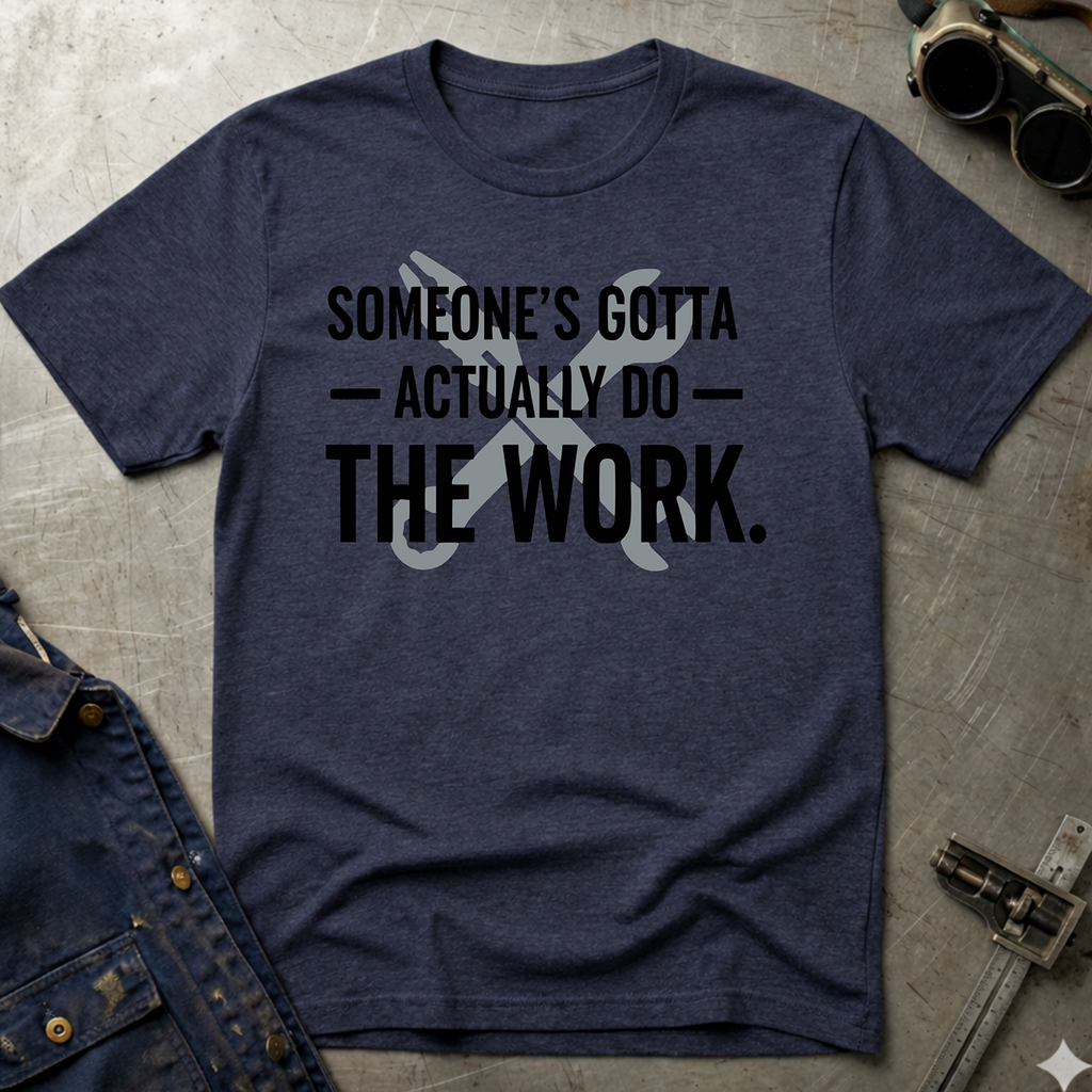 Someone's Gotta T-Shirt