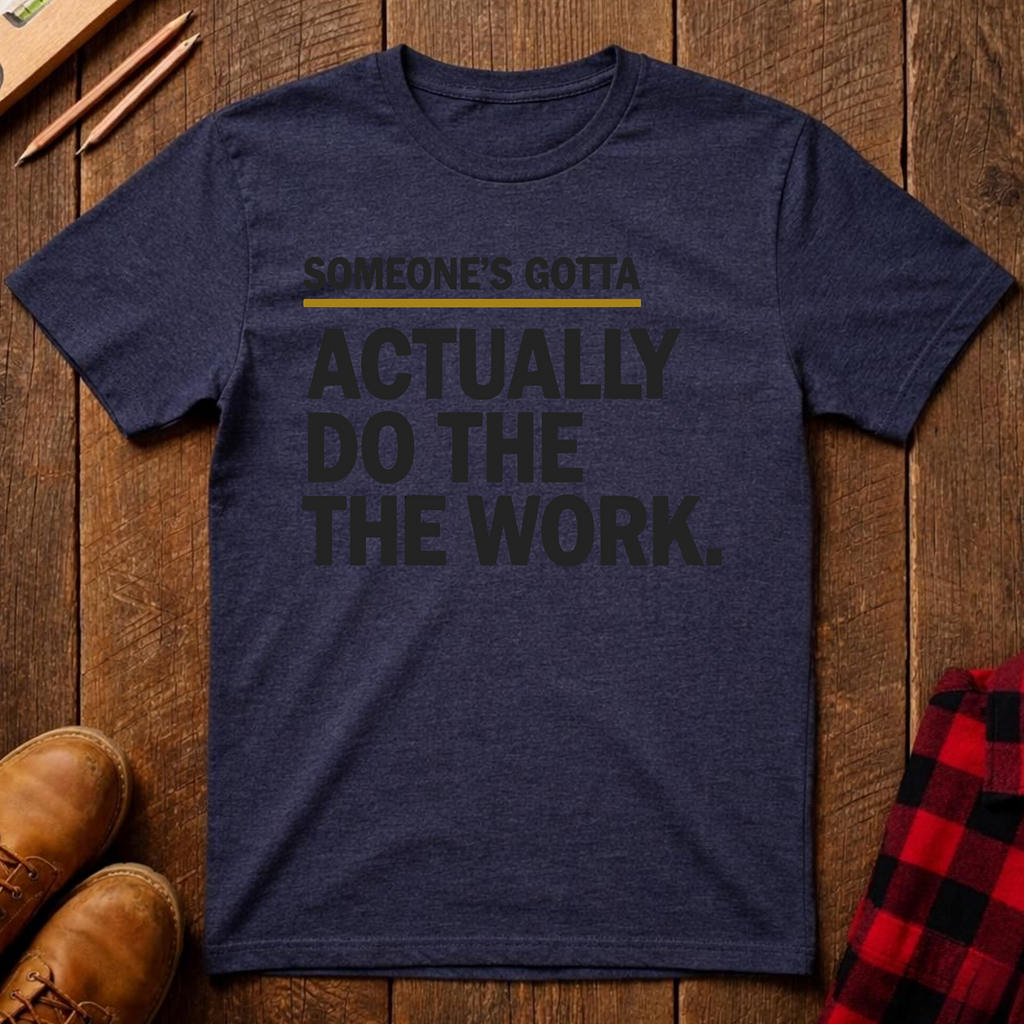 Someone's Gotta Ed.2 T-Shirt