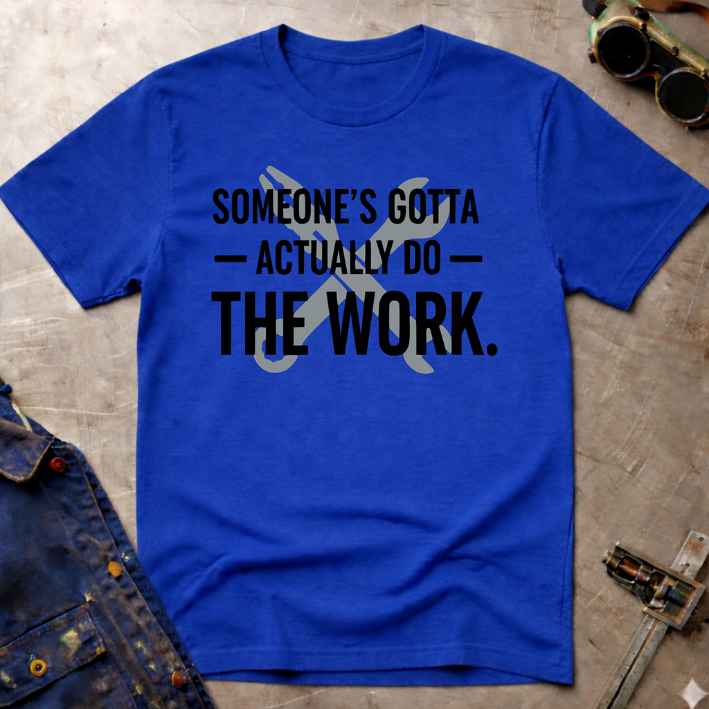 Someone's Gotta T-Shirt