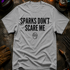 Sparks Don't Scare Me T-Shirt