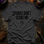 Sparks Don't Scare Me T-Shirt