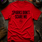 Sparks Don't Scare Me T-Shirt