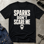 Sparks Don't Scare Me T-Shirt