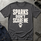 Sparks Don't Scare Me T-Shirt