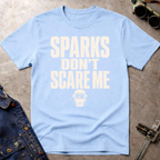 Sparks Don't Scare Me T-Shirt
