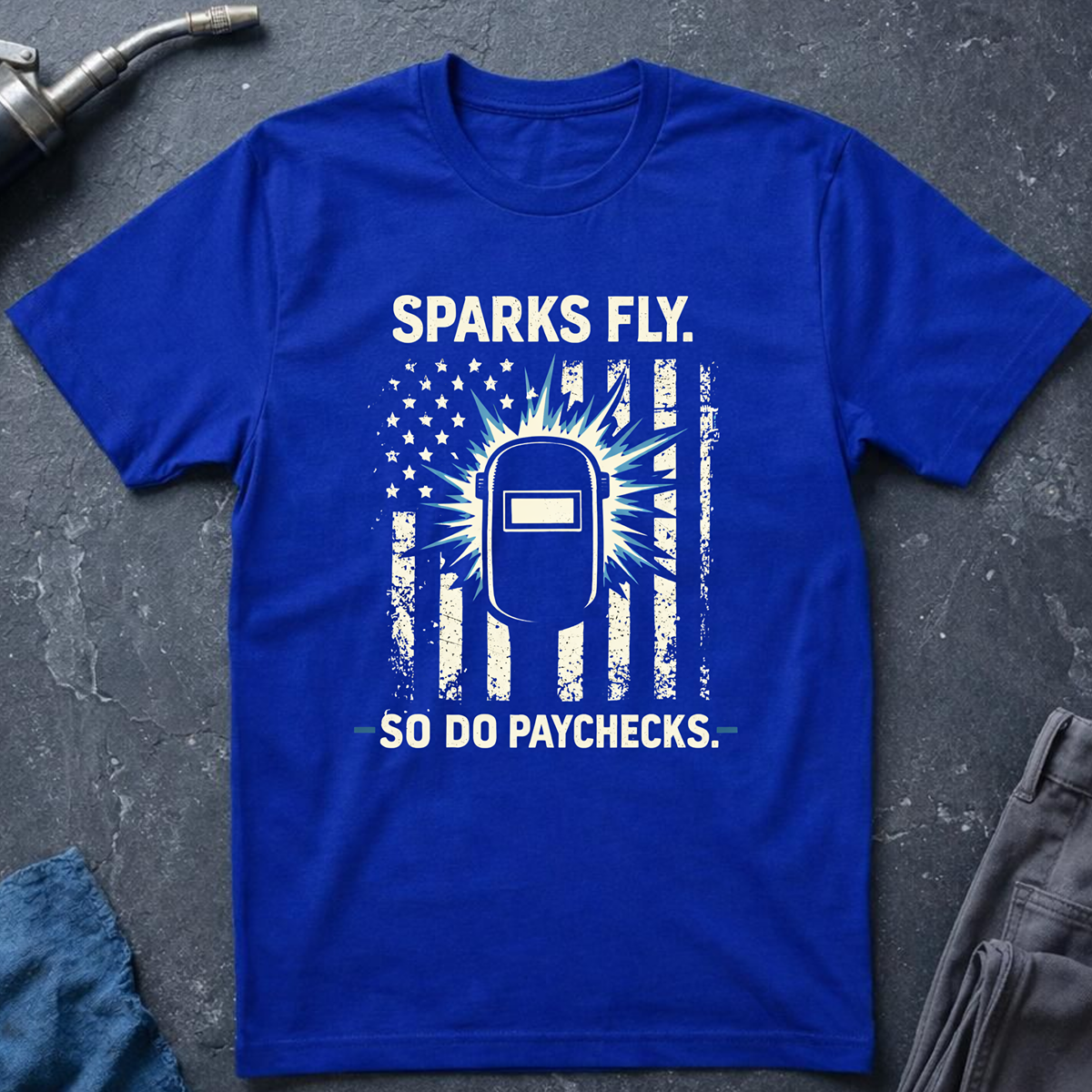 The Welders Collection: Sparks Fly So Do Paychecks T-Shirt