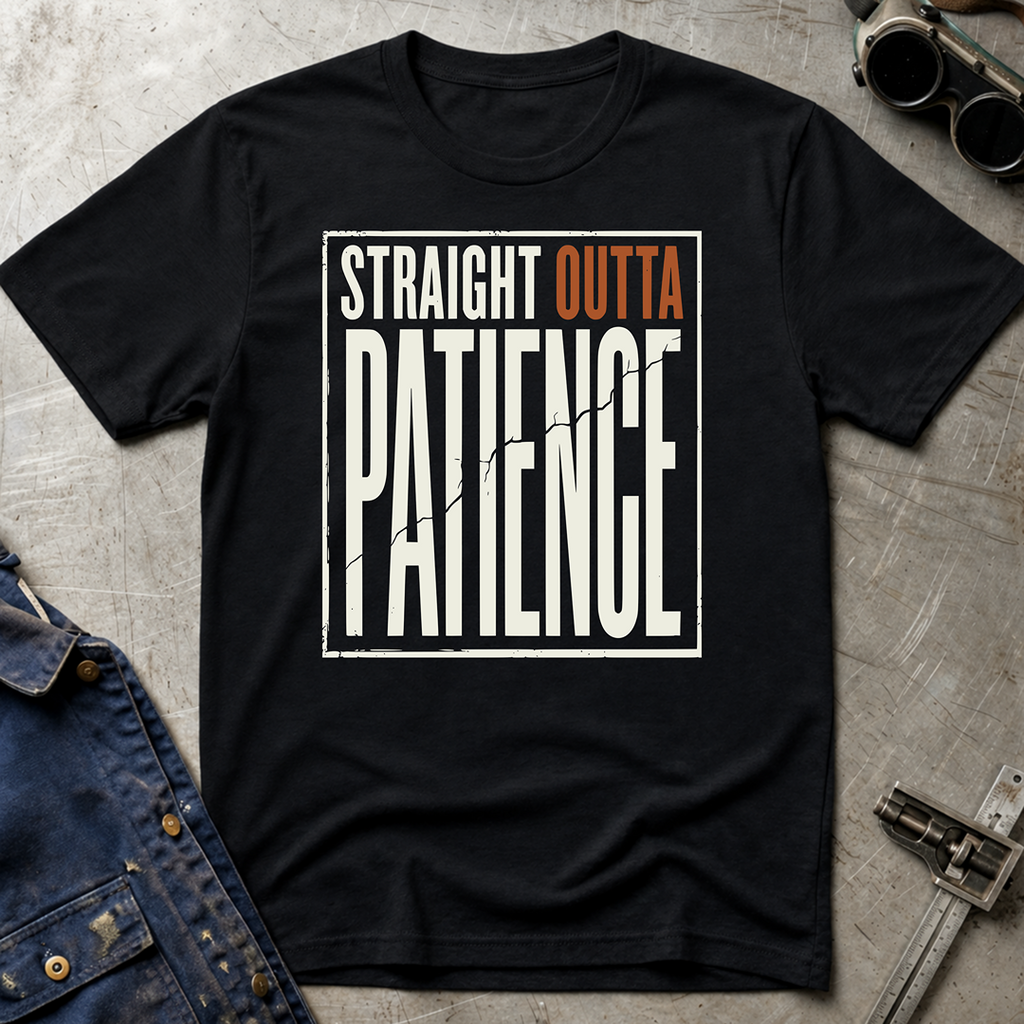 Straight Outta Patience T-Shirt