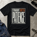 Straight Outta Patience T-Shirt