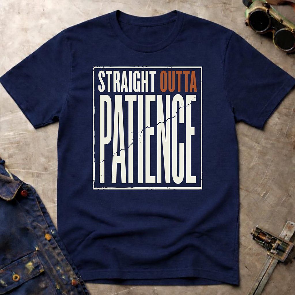 Straight Outta Patience T-Shirt