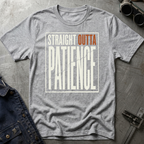 Straight Outta Patience T-Shirt