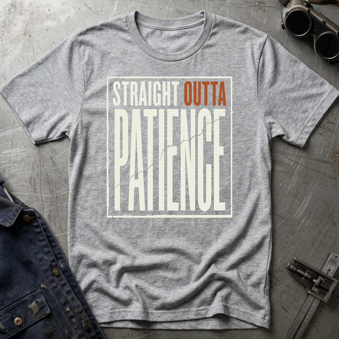 Straight Outta Patience T-Shirt