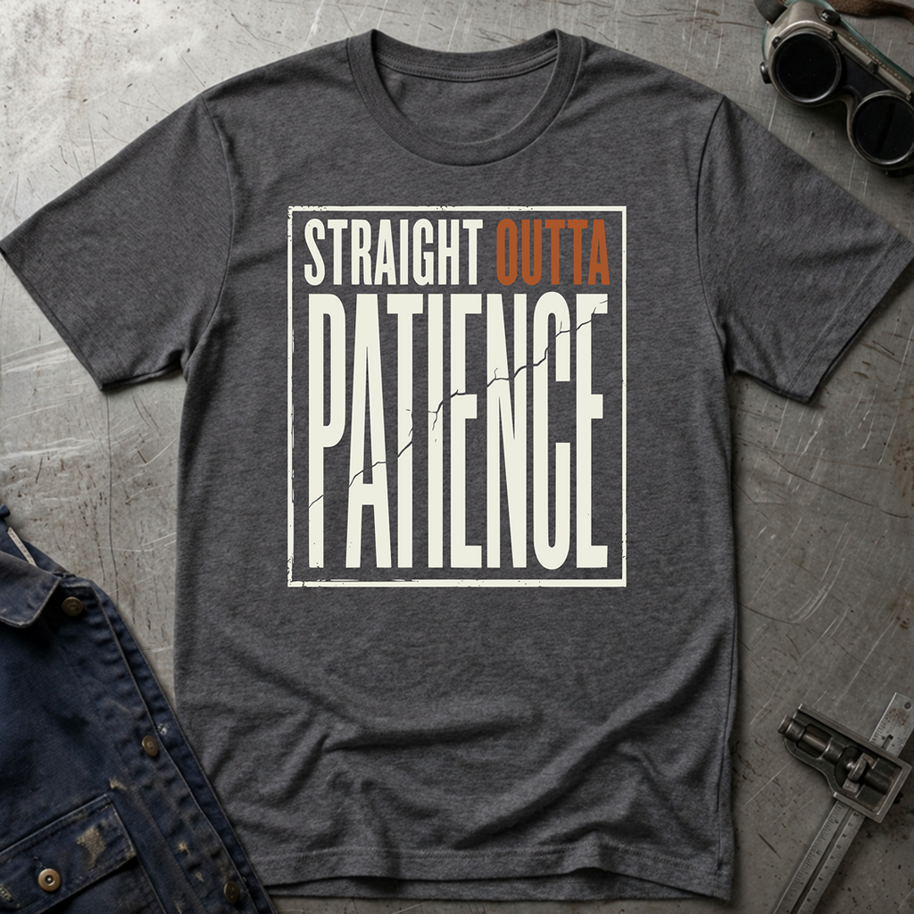 Straight Outta Patience T-Shirt