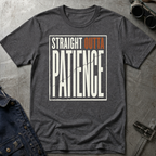 Straight Outta Patience T-Shirt