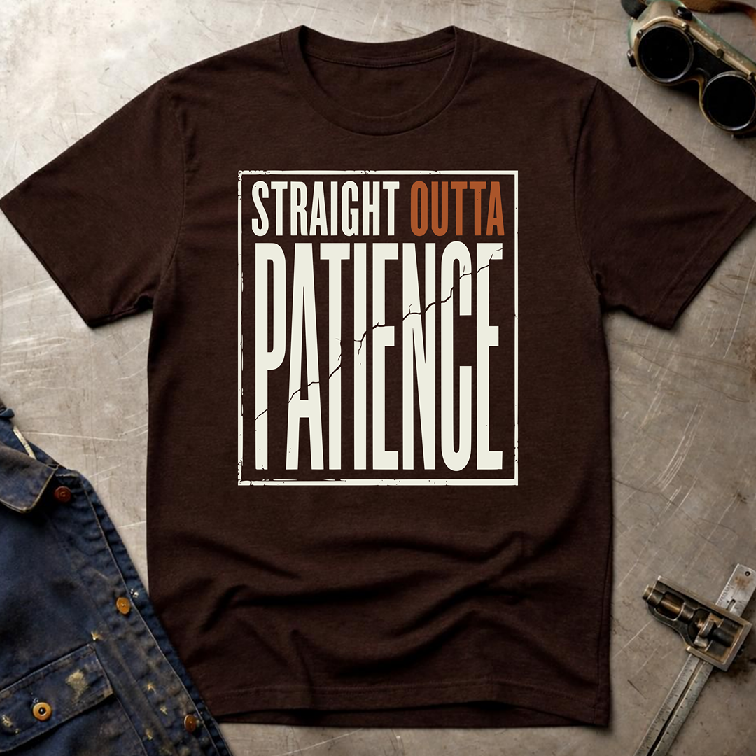 Straight Outta Patience T-Shirt