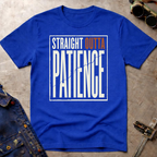 Straight Outta Patience T-Shirt