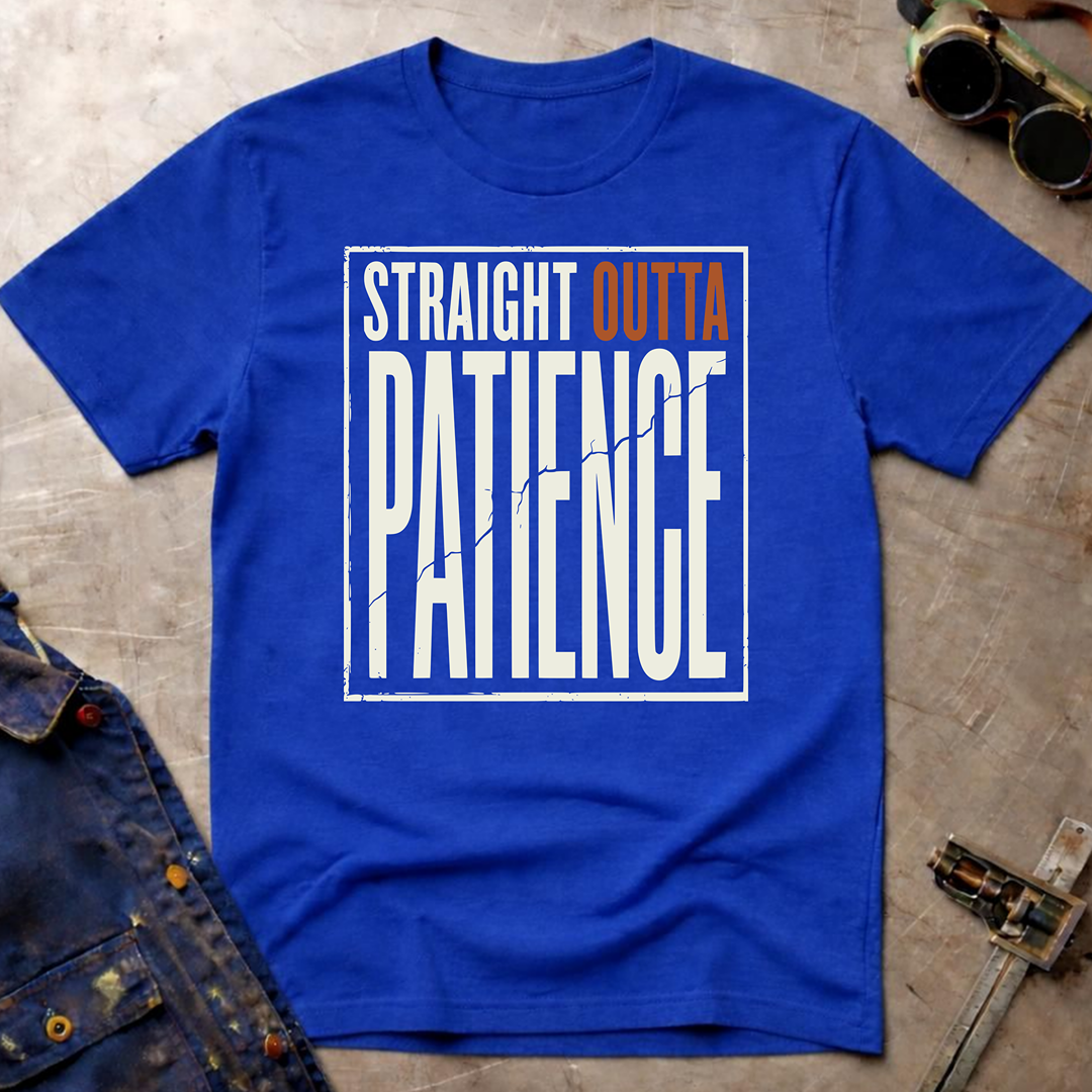 Straight Outta Patience T-Shirt