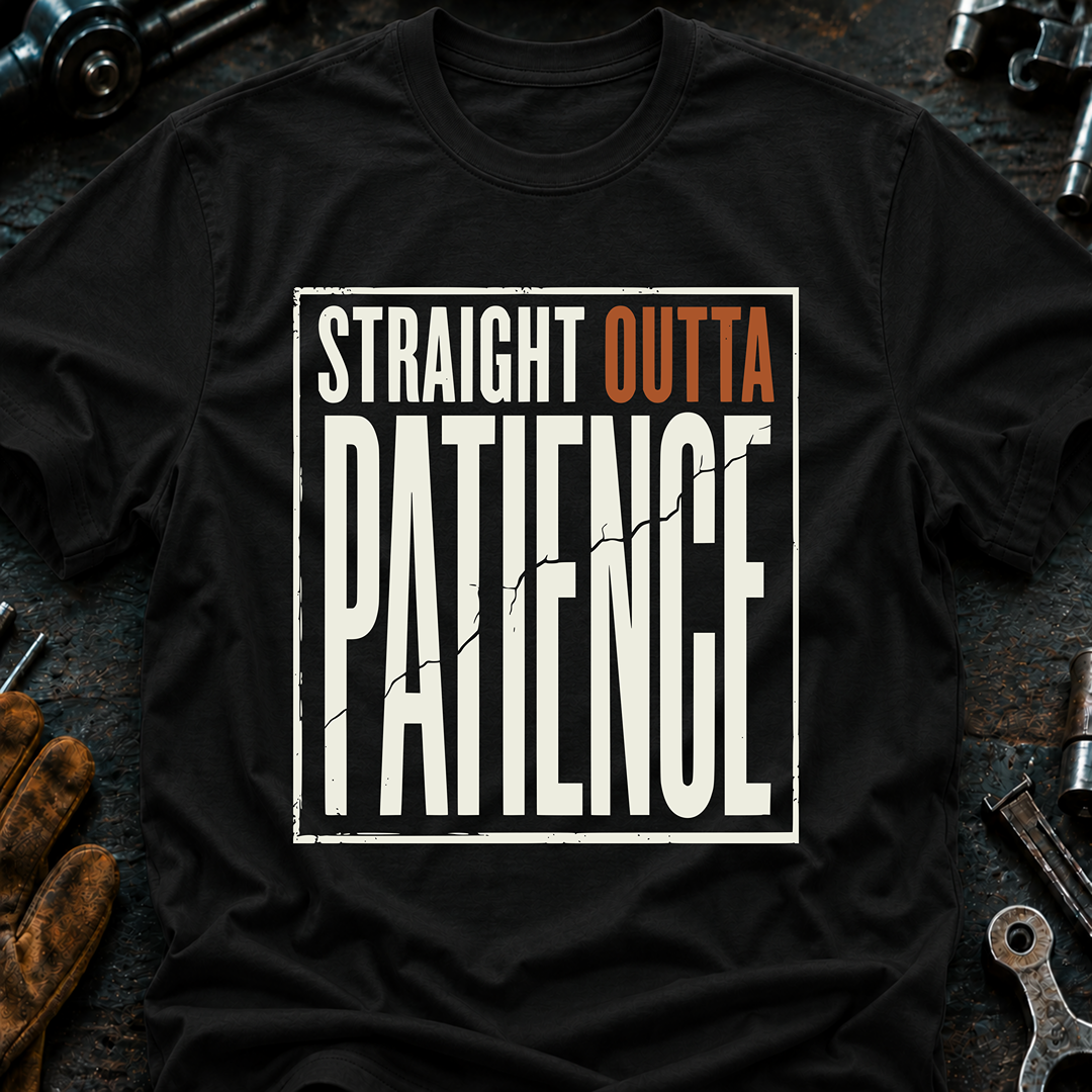 Straight Outta Patience T-Shirt