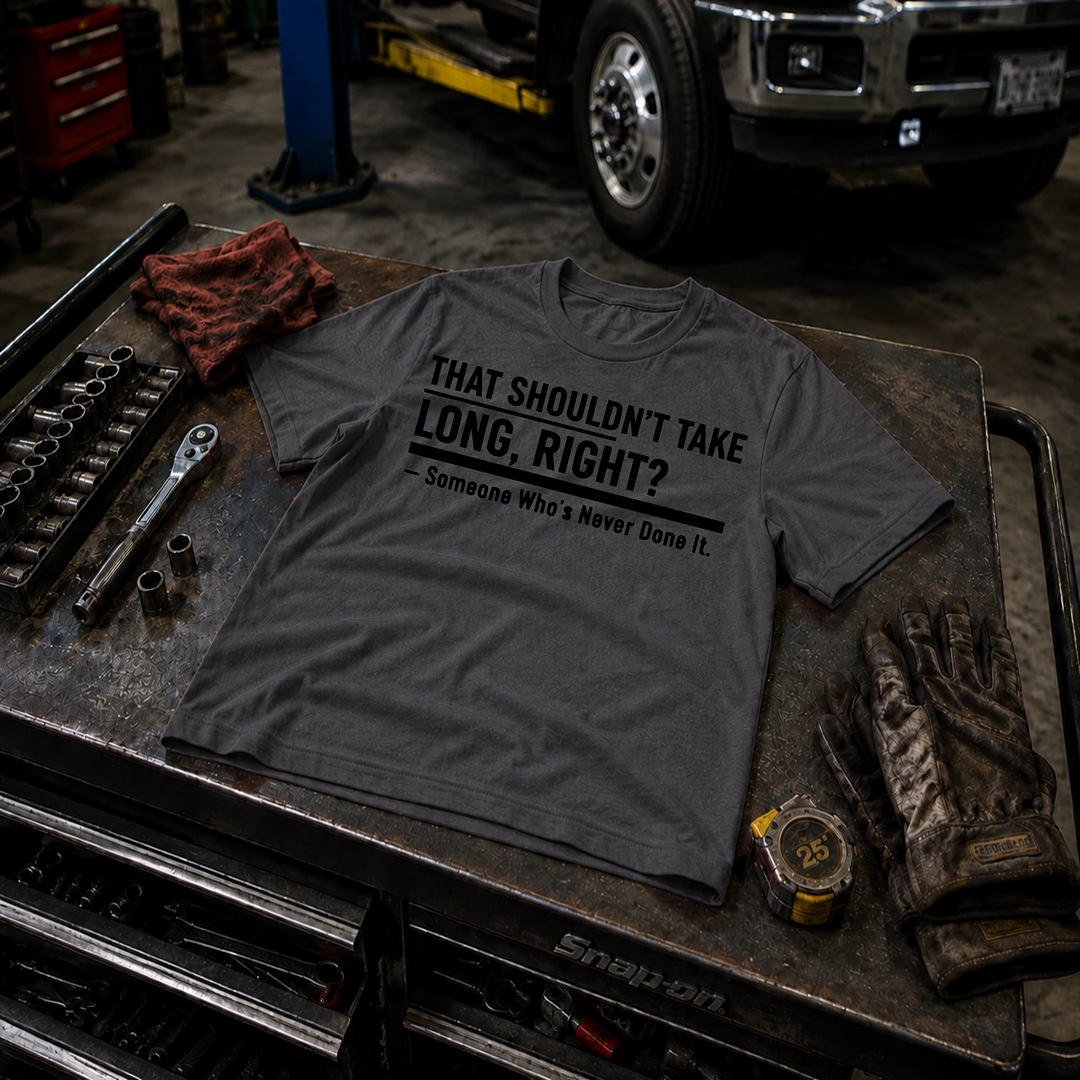 That Shouldn't Take Long Right? T-Shirt