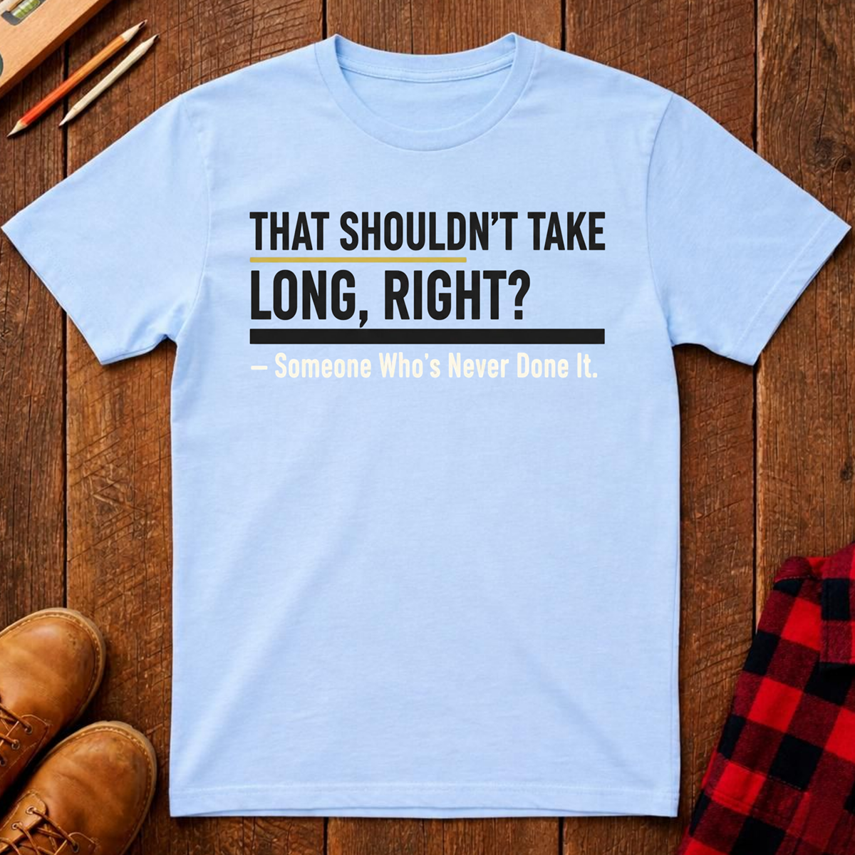 That Shouldn't Take Long T-Shirt