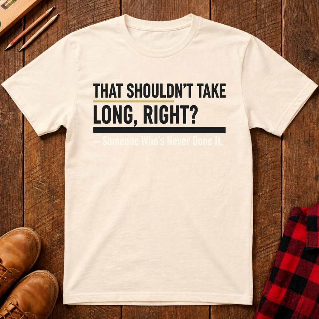 That Shouldn't Take Long T-Shirt