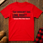 That Shouldn't Take Long T-Shirt