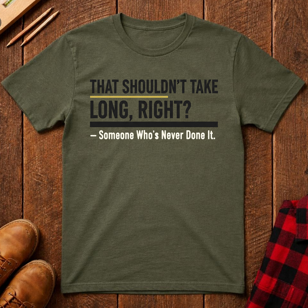 That Shouldn't Take Long T-Shirt