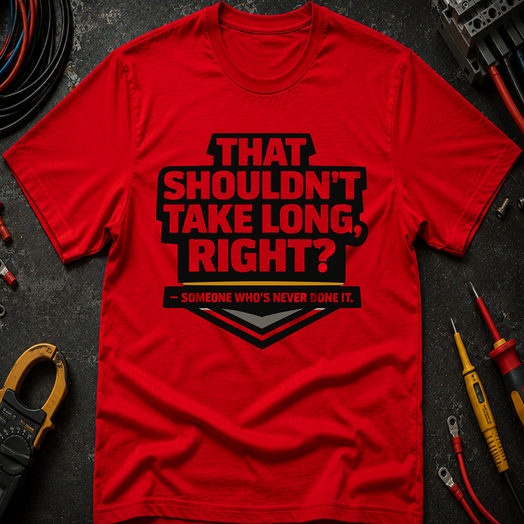 That Shouldn't Take Long Right Ed.2 T-Shirt