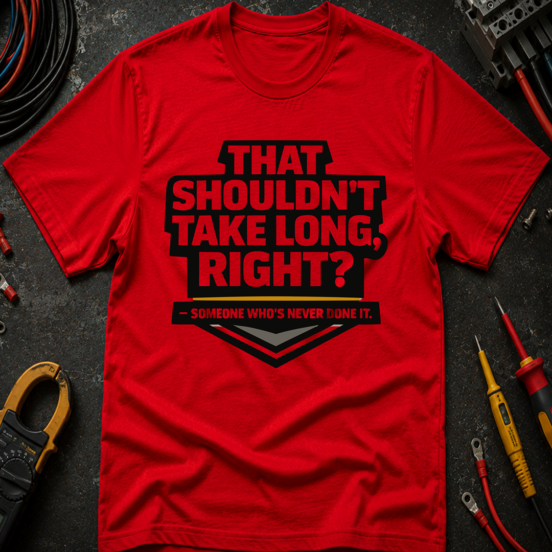 That Shouldn't Take Long Right Ed.2 T-Shirt