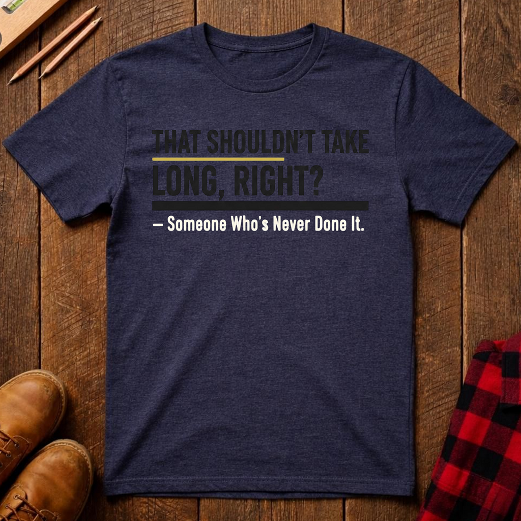 That Shouldn't Take Long T-Shirt