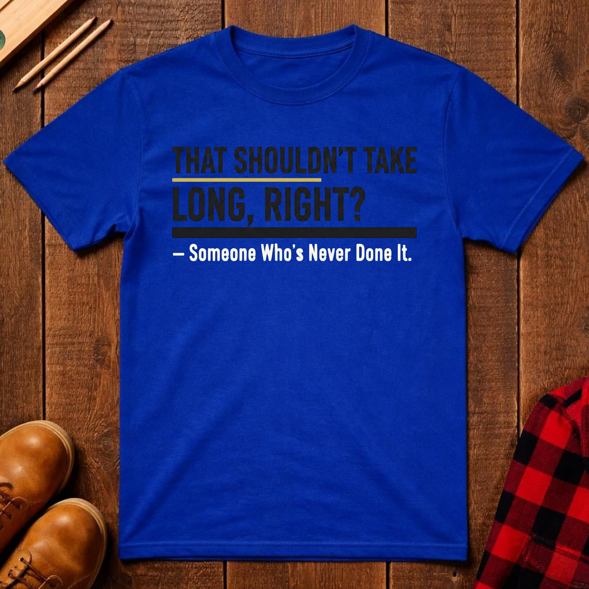 That Shouldn't Take Long T-Shirt